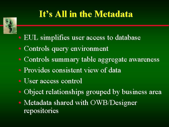 It’s All in the Metadata • • EUL simplifies user access to database Controls