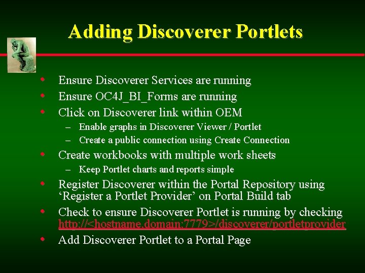 Adding Discoverer Portlets • Ensure Discoverer Services are running • Ensure OC 4 J_BI_Forms