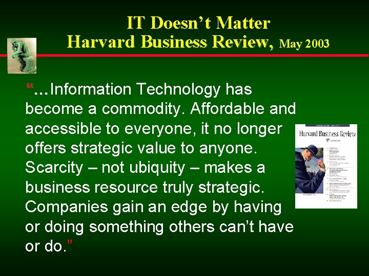 IT Doesn’t Matter Harvard Business Review, May 2003 “…Information Technology has become a commodity.