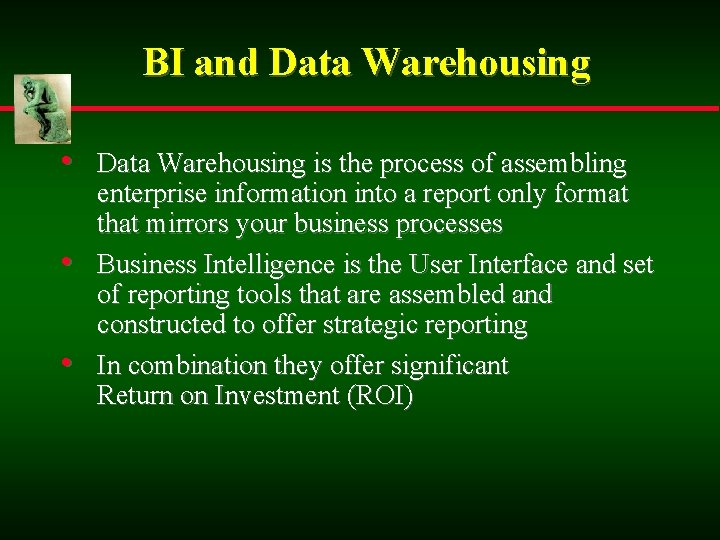 BI and Data Warehousing • Data Warehousing is the process of assembling • •