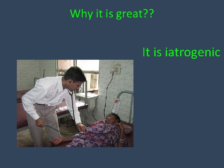 Why it is great? ? It is iatrogenic 