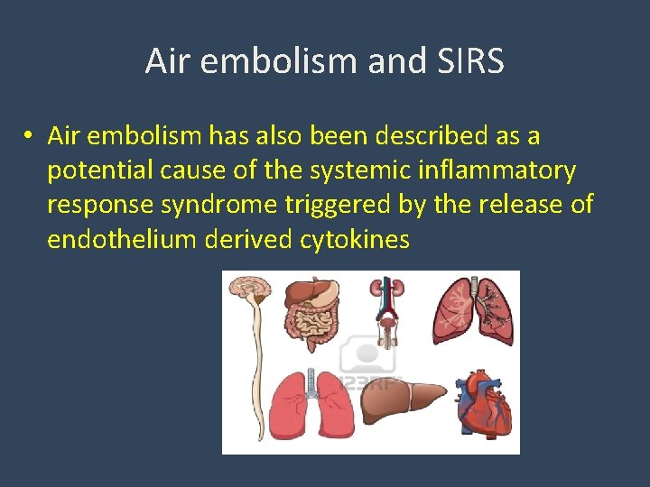 Air embolism and SIRS • Air embolism has also been described as a potential