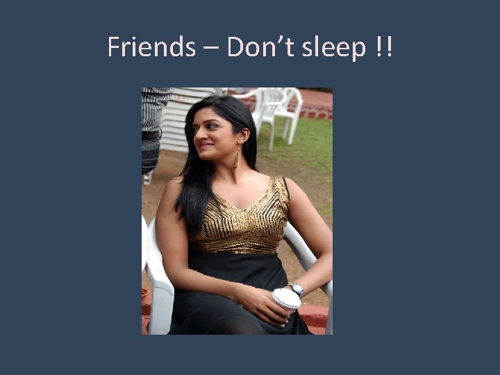 Friends – Don’t sleep !! 
