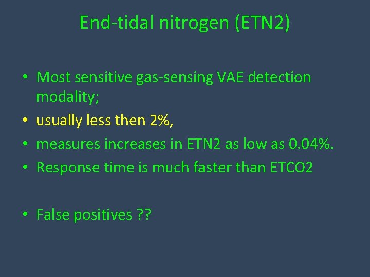 End-tidal nitrogen (ETN 2) • Most sensitive gas-sensing VAE detection modality; • usually less