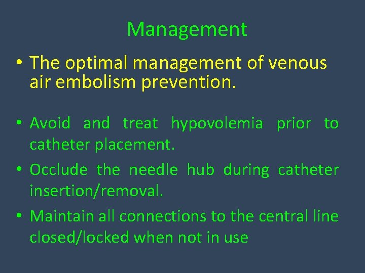 Management • The optimal management of venous air embolism prevention. • Avoid and treat