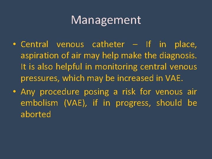 Management • Central venous catheter – If in place, aspiration of air may help
