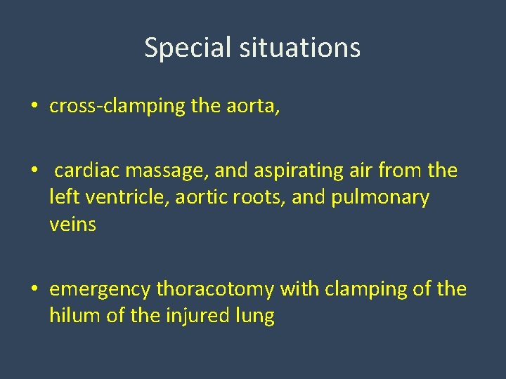 Special situations • cross-clamping the aorta, • cardiac massage, and aspirating air from the