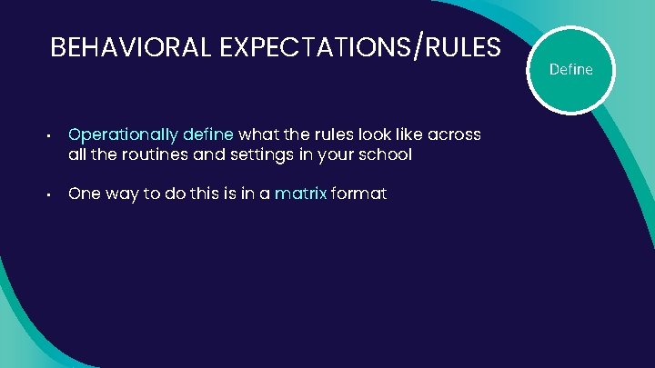BEHAVIORAL EXPECTATIONS/RULES • • Operationally define what the rules look like across all the