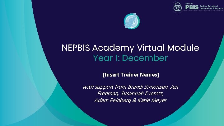 NEPBIS Academy Virtual Module Year 1: December [Insert Trainer Names] with support from Brandi