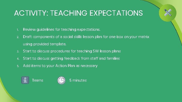 ACTIVITY: TEACHING EXPECTATIONS 1. Review guidelines for teaching expectations. 2. Draft components of a