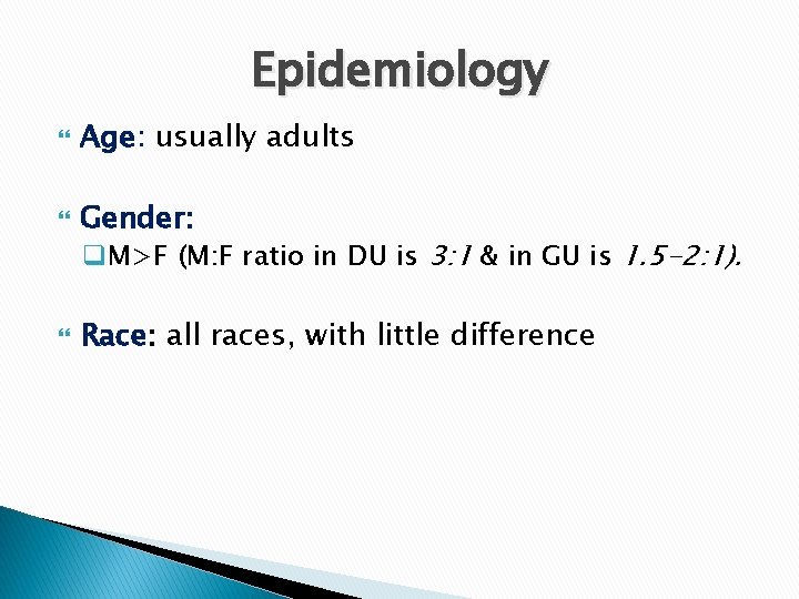 Epidemiology Age: usually adults Gender: q. M>F (M: F ratio in DU is 3: