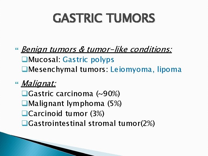 GASTRIC TUMORS Benign tumors & tumor-like conditions: q. Mucosal: Gastric polyps q. Mesenchymal tumors: