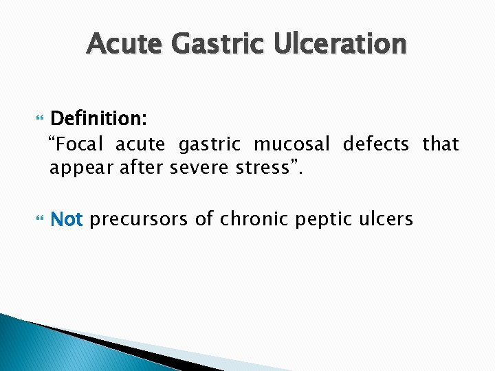 Acute Gastric Ulceration Definition: “Focal acute gastric mucosal defects that appear after severe stress”.