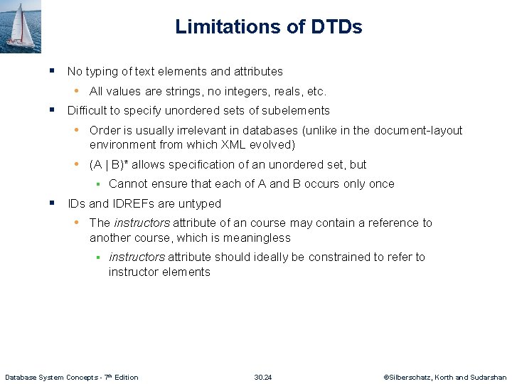 Limitations of DTDs § No typing of text elements and attributes • All values
