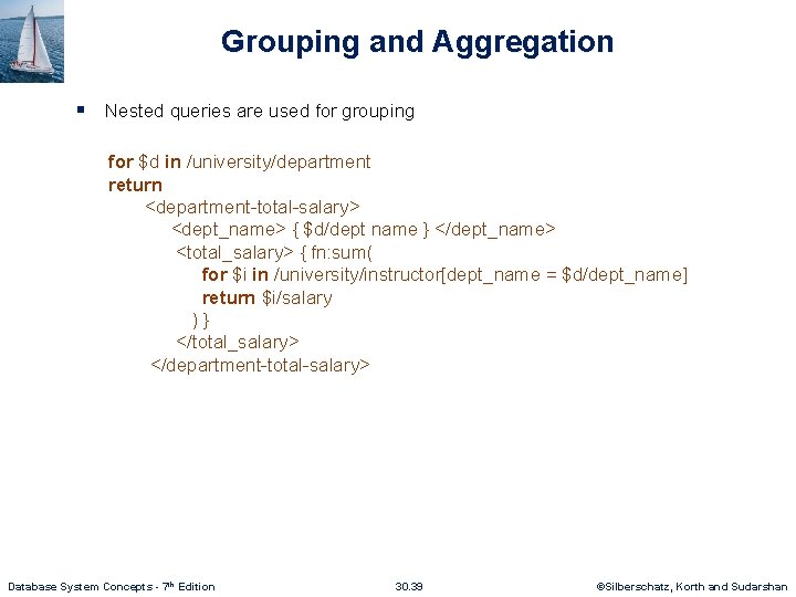 Grouping and Aggregation § Nested queries are used for grouping for $d in /university/department