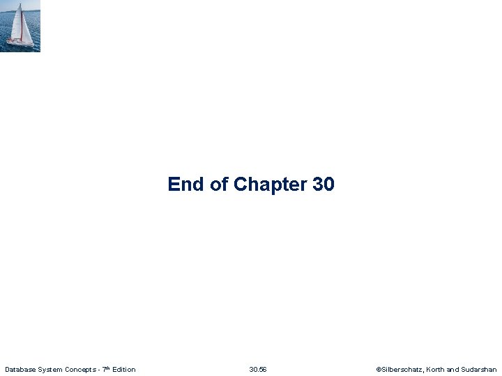 End of Chapter 30 Database System Concepts - 7 th Edition 30. 56 ©Silberschatz,