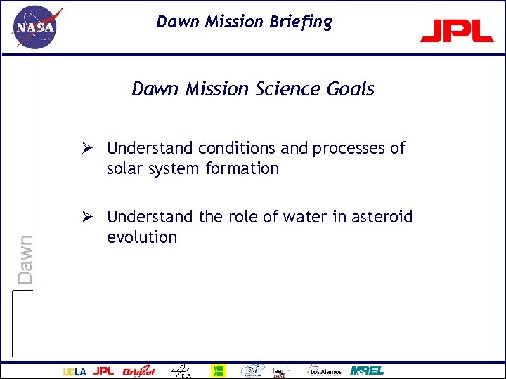 Dawn Mission Briefing Dawn Mission Science Goals Dawn Ø Understand conditions and processes of