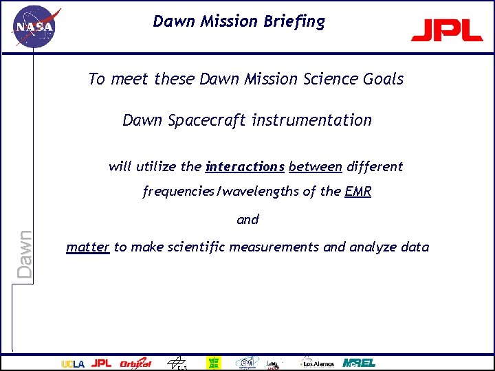 Dawn Mission Briefing To meet these Dawn Mission Science Goals Dawn Spacecraft instrumentation will