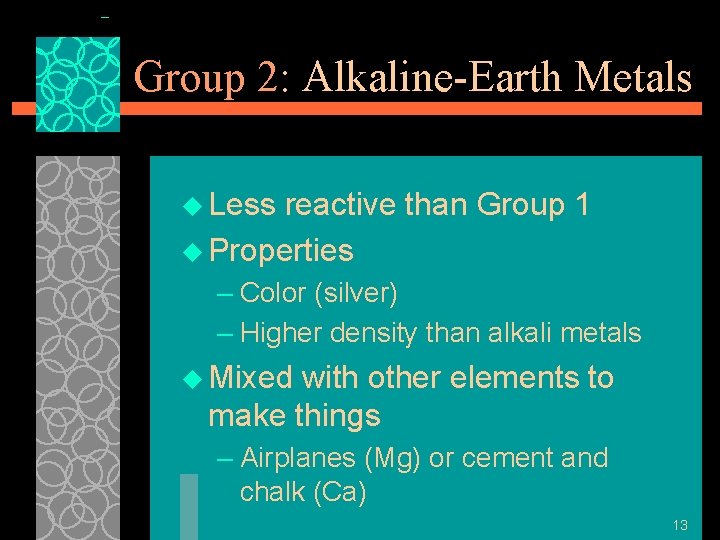 Group 2: Alkaline-Earth Metals u Less reactive than Group 1 u Properties – Color
