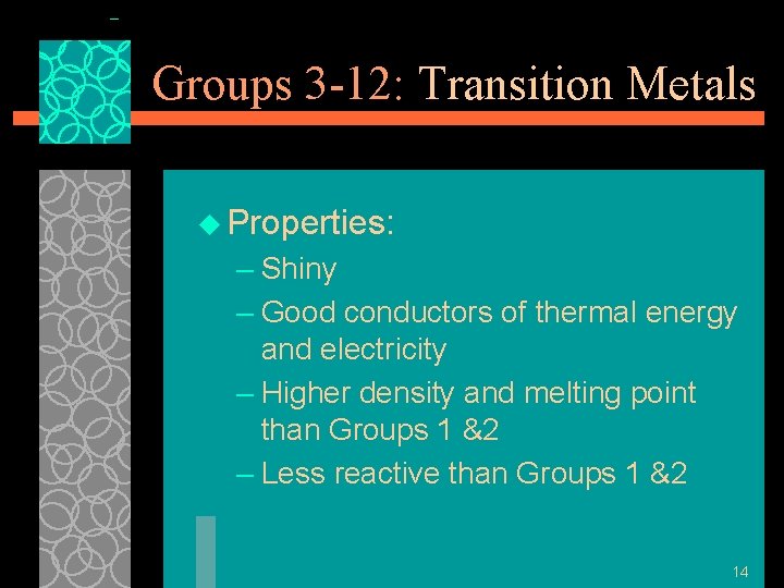 Groups 3 -12: Transition Metals u Properties: – Shiny – Good conductors of thermal