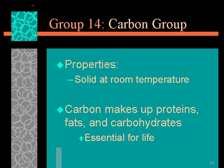 Group 14: Carbon Group u Properties: – Solid at room temperature u Carbon makes