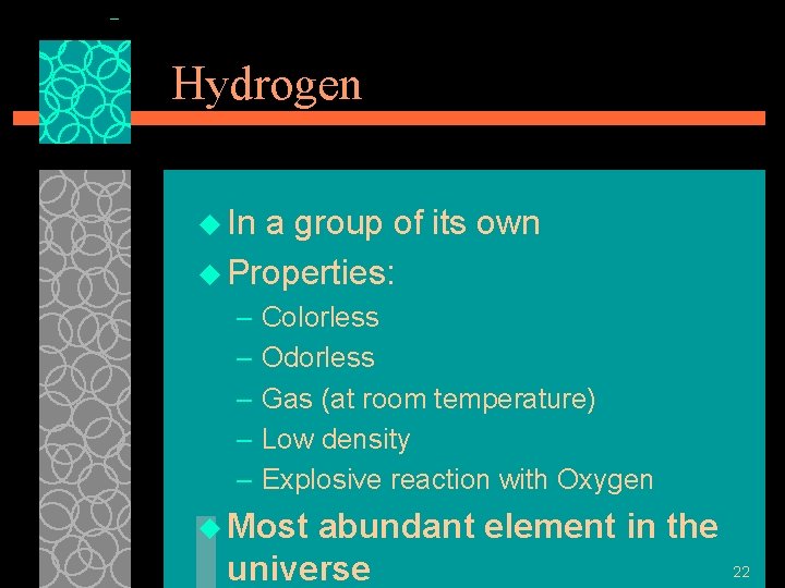 Hydrogen u In a group of its own u Properties: – Colorless – Odorless