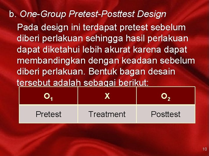 b. One-Group Pretest-Posttest Design Pada design ini terdapat pretest sebelum diberi perlakuan sehingga hasil