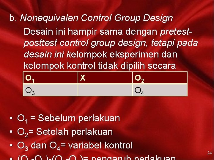 b. Nonequivalen Control Group Design Desain ini hampir sama dengan pretestposttest control group design,