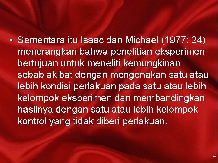  • Sementara itu Isaac dan Michael (1977: 24) menerangkan bahwa penelitian eksperimen bertujuan