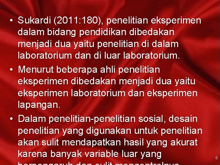  • Sukardi (2011: 180), penelitian eksperimen dalam bidang pendidikan dibedakan menjadi dua yaitu