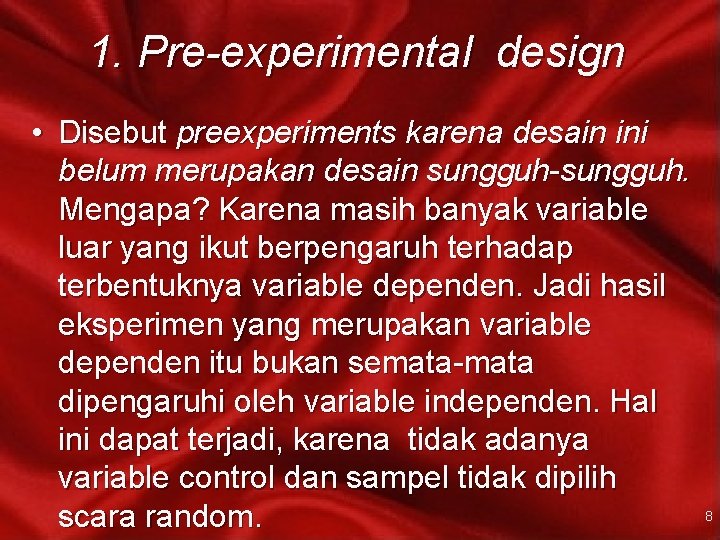 1. Pre-experimental design • Disebut preexperiments karena desain ini belum merupakan desain sungguh-sungguh. Mengapa?