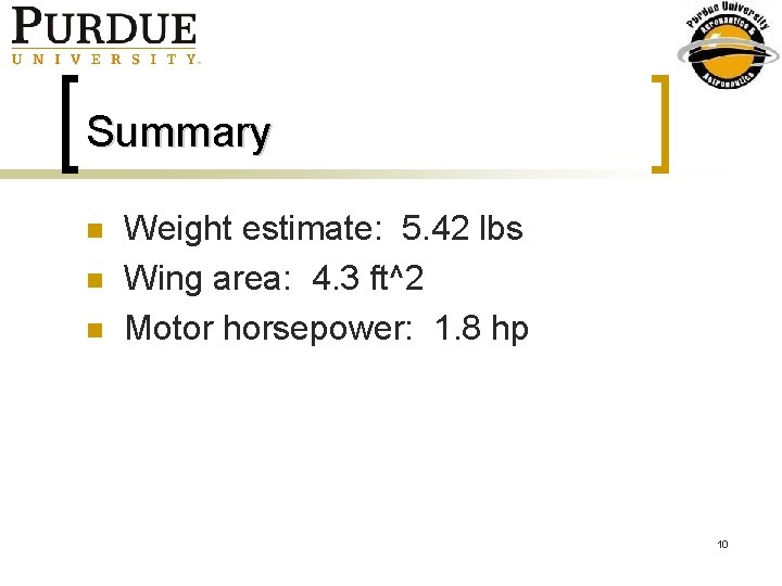 Summary n n n Weight estimate: 5. 42 lbs Wing area: 4. 3 ft^2