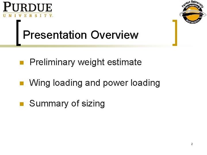 Presentation Overview n Preliminary weight estimate n Wing loading and power loading n Summary