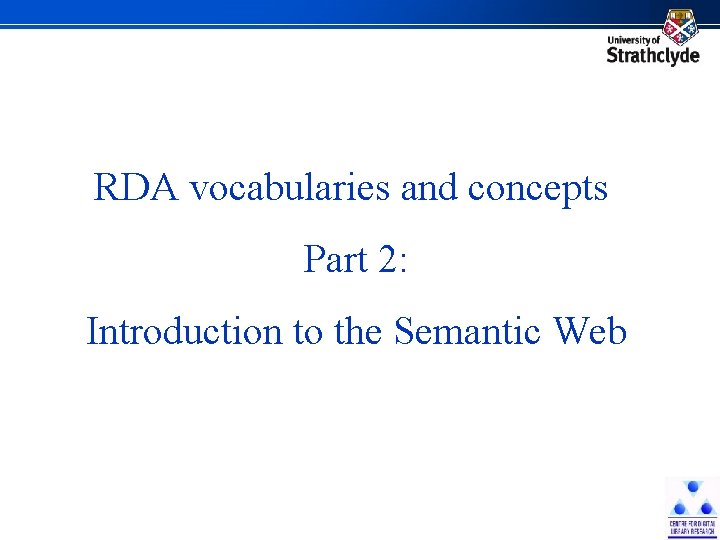 RDA vocabularies and concepts Part 2: Introduction to the Semantic Web 