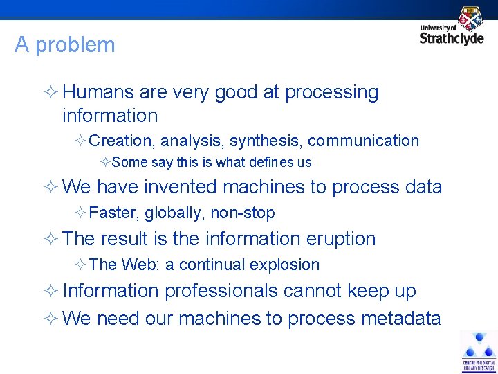 A problem ² Humans are very good at processing information ²Creation, analysis, synthesis, communication
