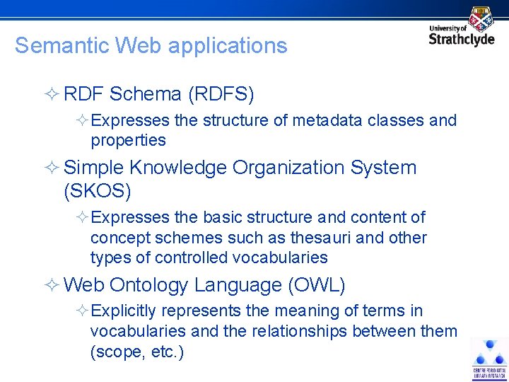 Semantic Web applications ² RDF Schema (RDFS) ²Expresses the structure of metadata classes and