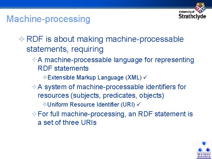 Machine-processing ² RDF is about making machine-processable statements, requiring ²A machine-processable language for representing