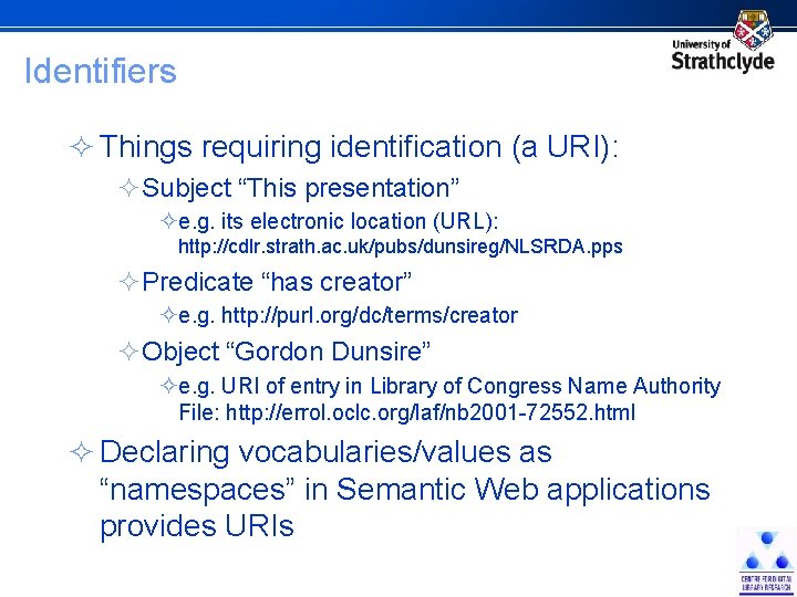 Identifiers ² Things requiring identification (a URI): ²Subject “This presentation” ²e. g. its electronic