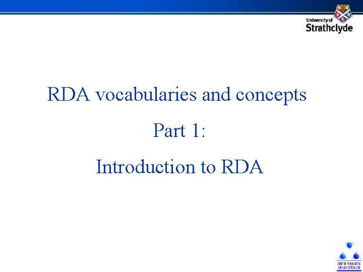 RDA vocabularies and concepts Part 1: Introduction to RDA 