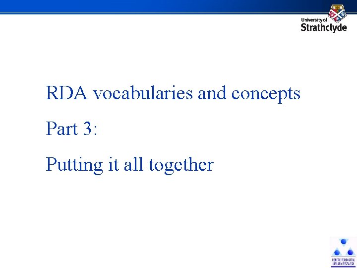 RDA vocabularies and concepts Part 3: Putting it all together 