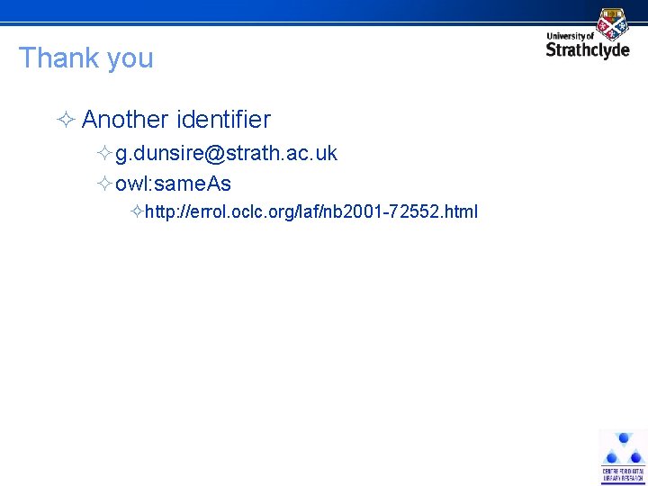 Thank you ² Another identifier ²g. dunsire@strath. ac. uk ²owl: same. As ²http: //errol.
