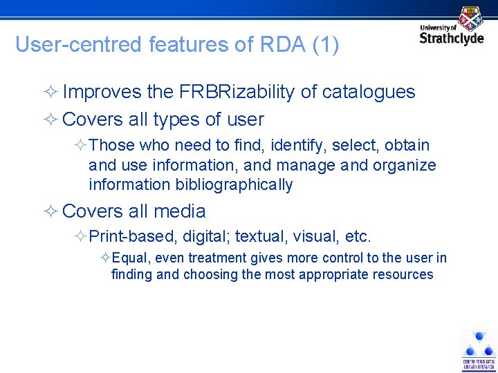 User-centred features of RDA (1) ² Improves the FRBRizability of catalogues ² Covers all