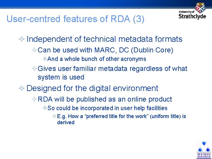 User-centred features of RDA (3) ² Independent of technical metadata formats ²Can be used