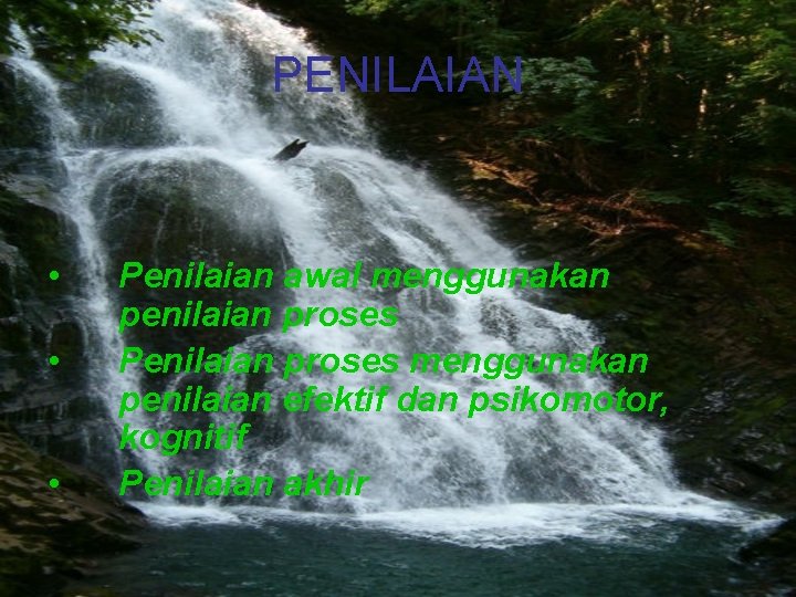 PENILAIAN • • • Penilaian awal menggunakan penilaian proses Penilaian proses menggunakan penilaian efektif