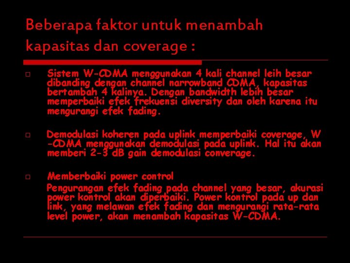 Beberapa faktor untuk menambah kapasitas dan coverage : o o o Sistem W-CDMA menggunakan