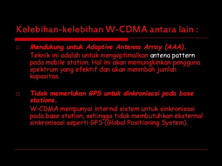 Kelebihan-kelebihan W-CDMA antara lain : o o Mendukung untuk Adaptive Antenna Array (AAA). Teknik