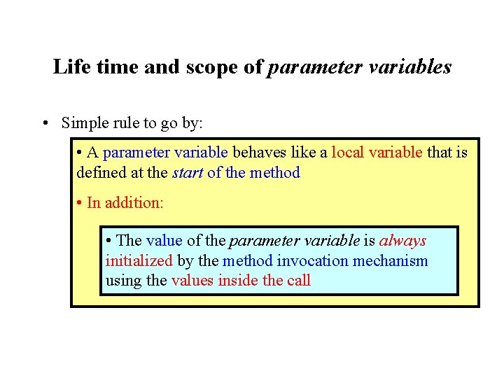 Life time and scope of parameter variables • Simple rule to go by: •