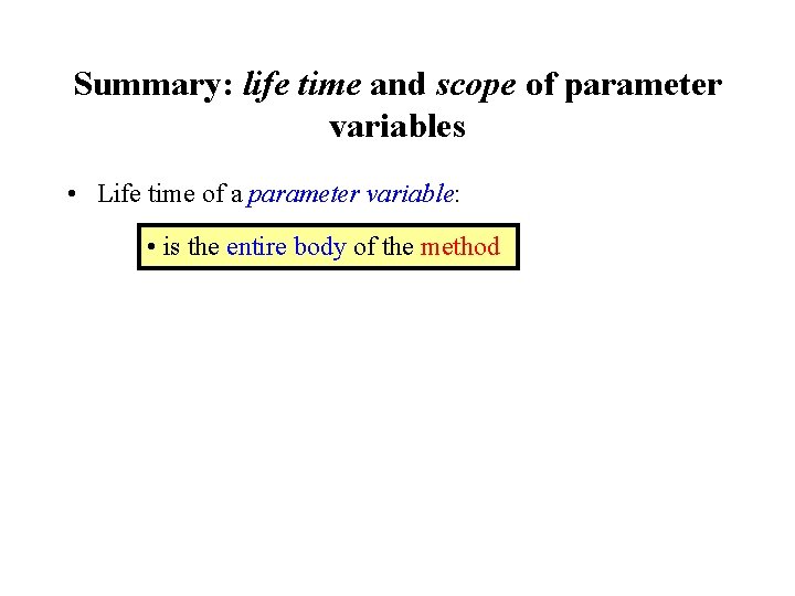 Summary: life time and scope of parameter variables • Life time of a parameter