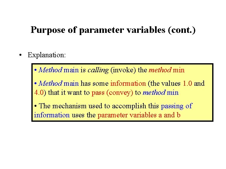Purpose of parameter variables (cont. ) • Explanation: • Method main is calling (invoke)