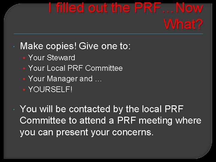 I filled out the PRF…Now What? Make copies! Give one to: • • Your